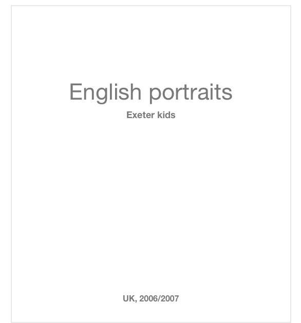 


English portraits
Exeter kids











UK, 2006/2007